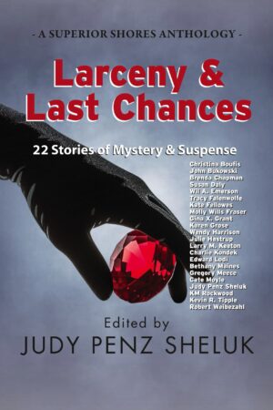 Larceny & Last Chances: 22 Stories of Mystery & Suspense