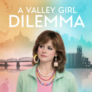 A Valley Girl Dilemma